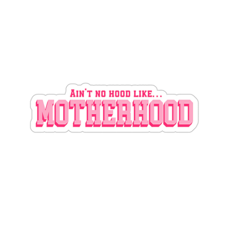 AINT NO HOOD LIKE MOTHERHOOD sticker