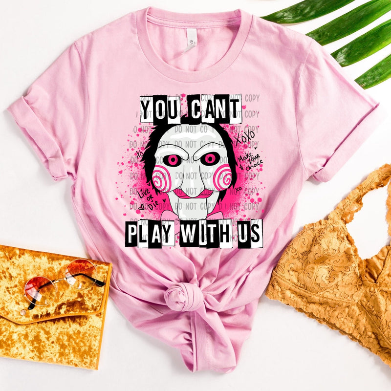 You can’t play with us pre order - Tee as Pictured 2-3 week tat 7.10